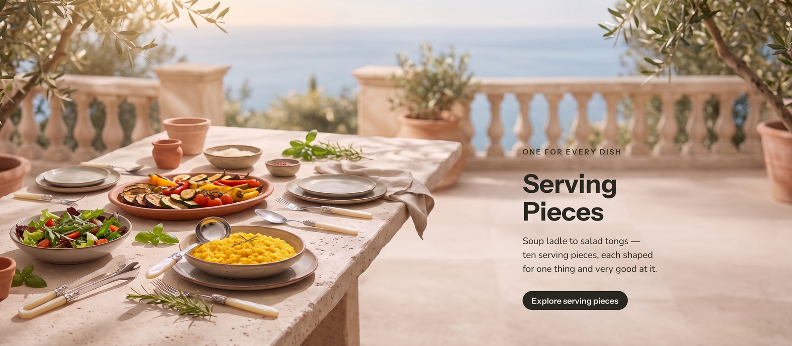 Casa Bugatti serving pieces on a Mediterranean terrace by the sea — One for every dish. Serving Pieces. Soup ladle to salad tongs — ten serving pieces, each shaped for one thing and very good at it. Explore serving pieces.